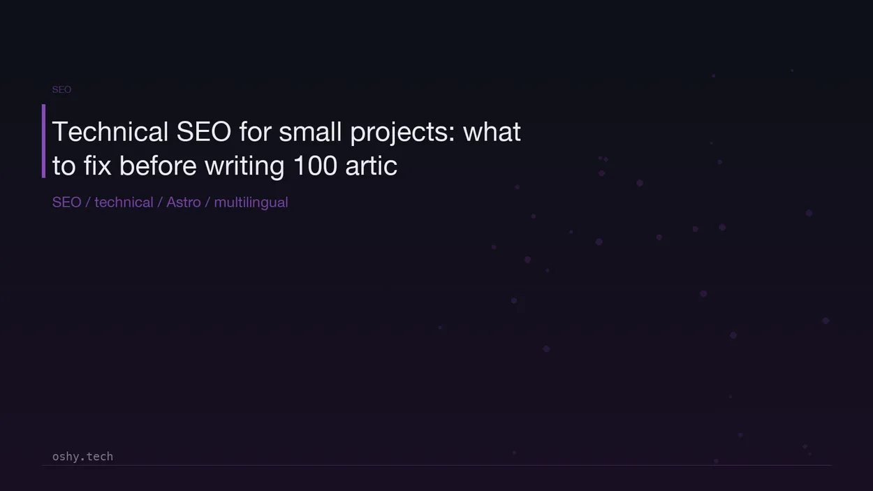 Cover for Technical SEO for small projects: what to fix before writing 100 articles
