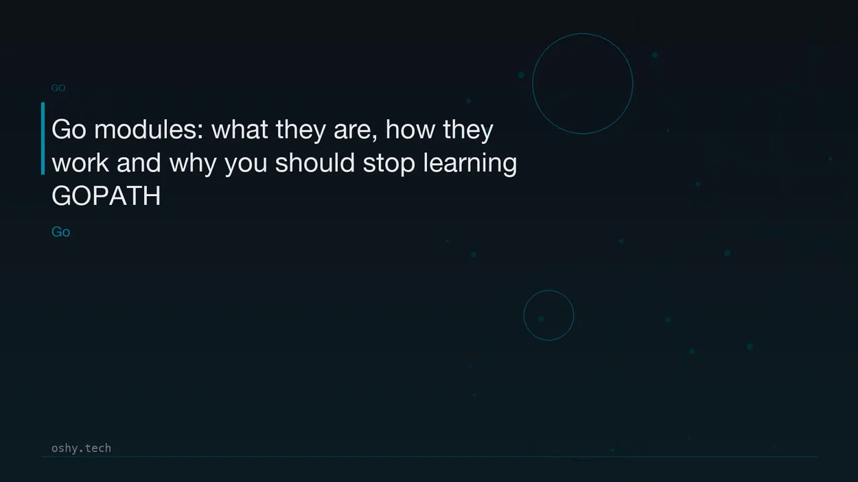 Cover for Go modules: what they are, how they work and why you should stop learning GOPATH