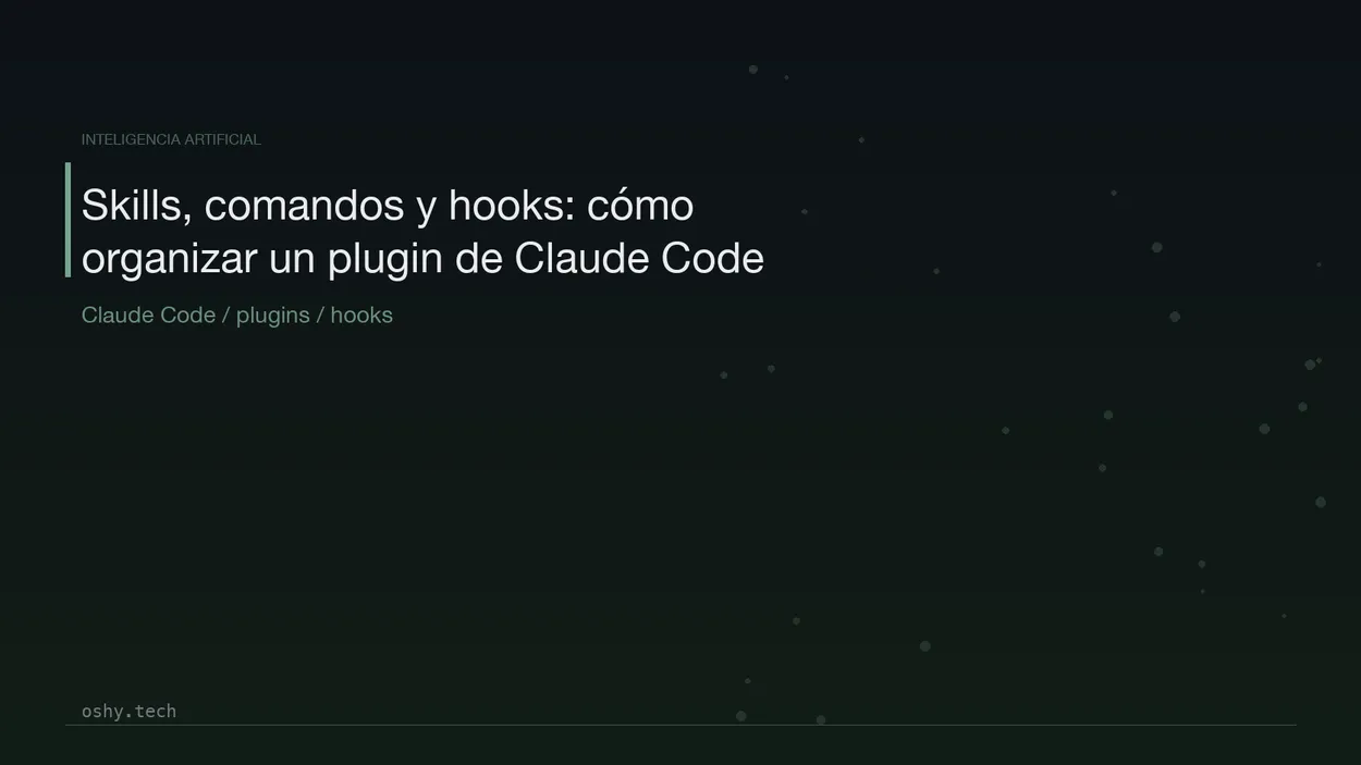 Cover for Skills, comandos y hooks: cómo organizar un plugin de Claude Code para un equipo