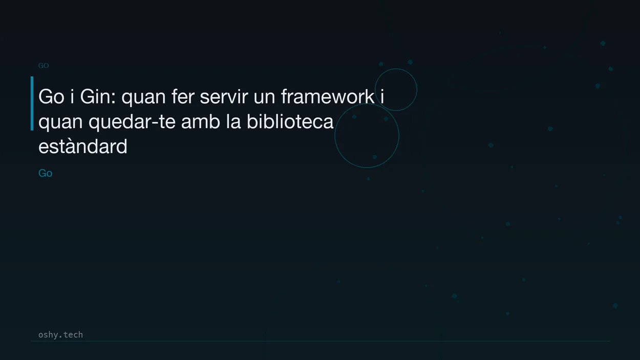 Cover for Go i Gin: quan fer servir un framework i quan quedar-te amb la biblioteca estàndard