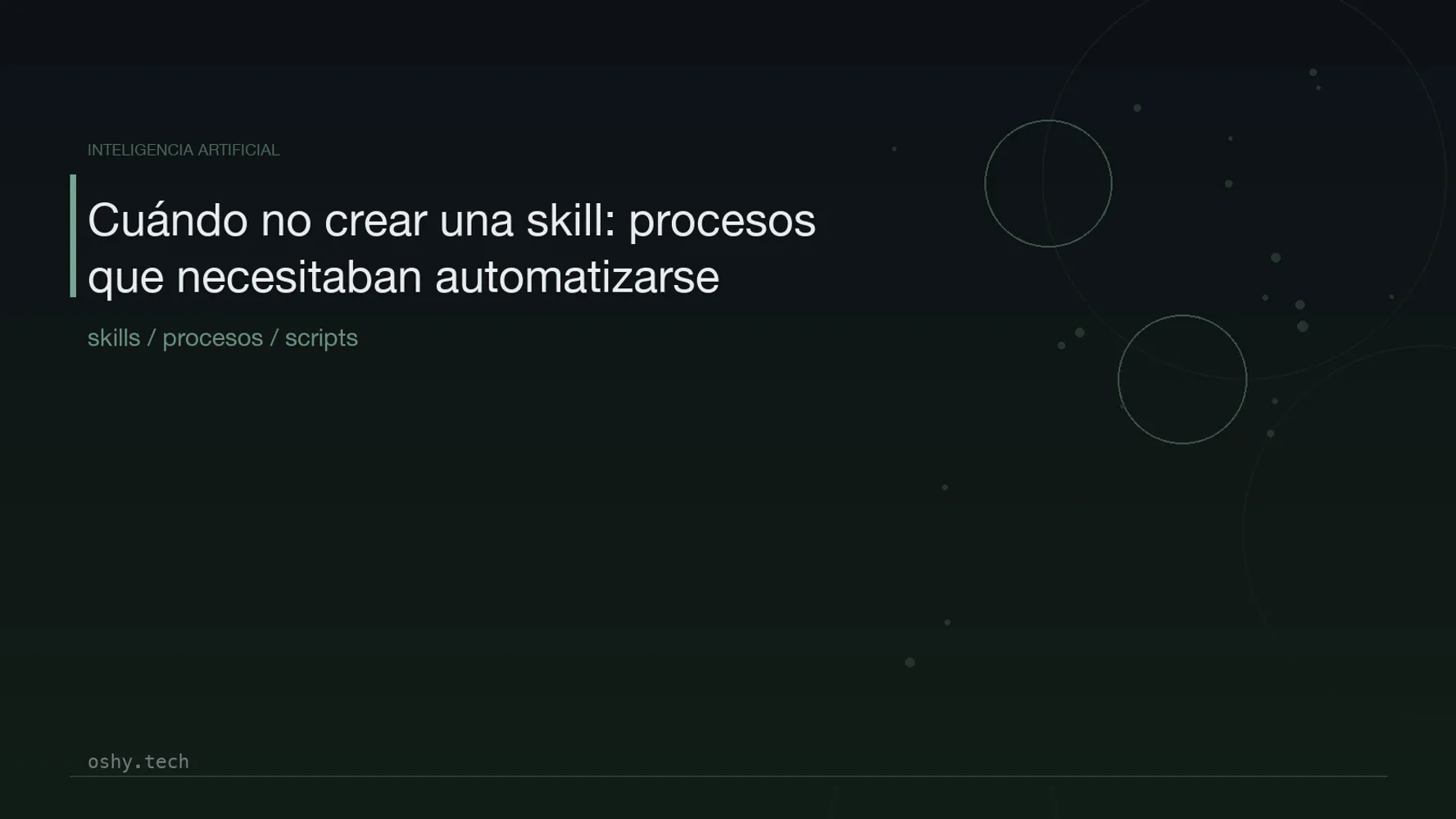 Cover for Cuándo no crear una skill: procesos que necesitaban automatizarse, no empaquetarse