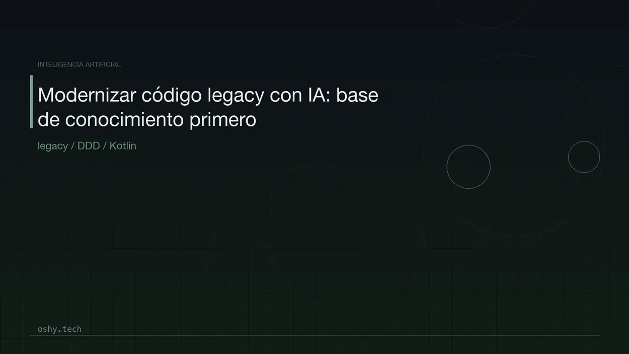 Cover for Modernizar código legacy con IA: base de conocimiento primero, código después