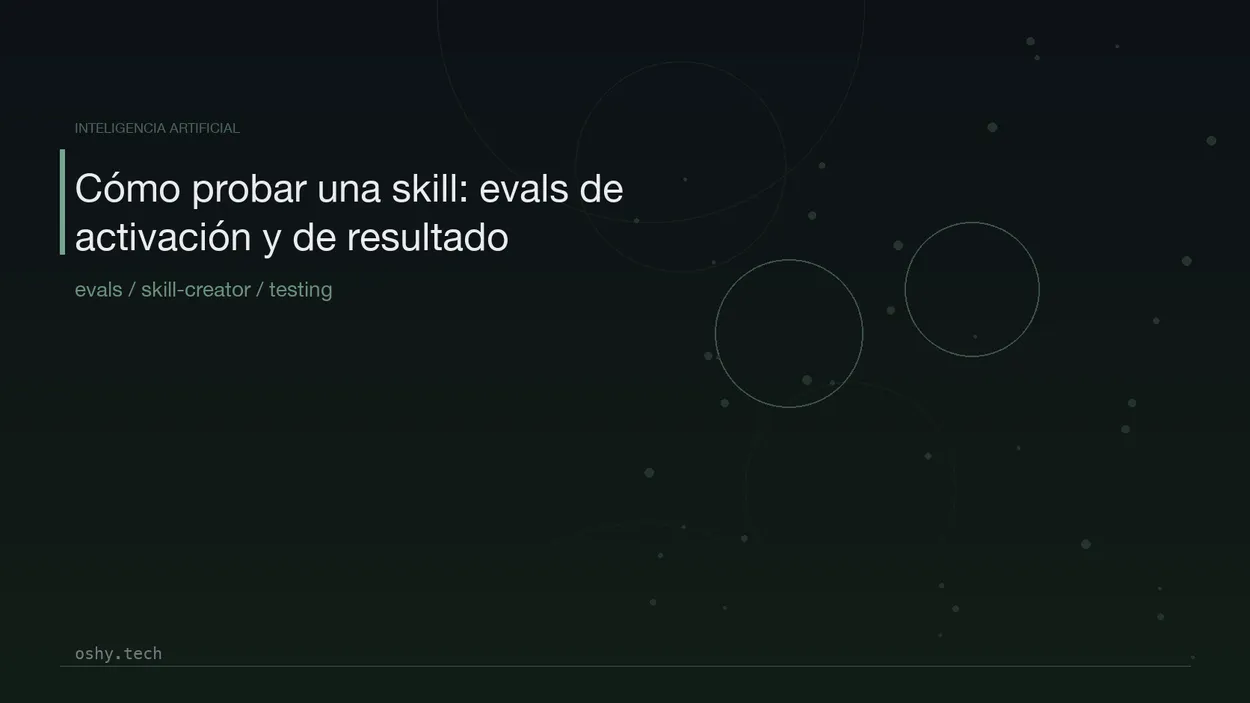 Cover for Cómo probar una skill: evals de activación y de resultado