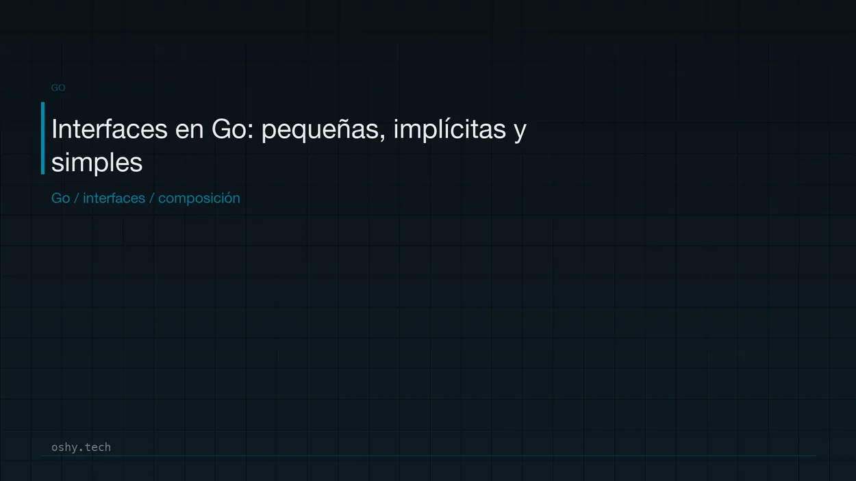 Cover for Interfaces en Go: pequeñas, implícitas y más simples de lo que parecen
