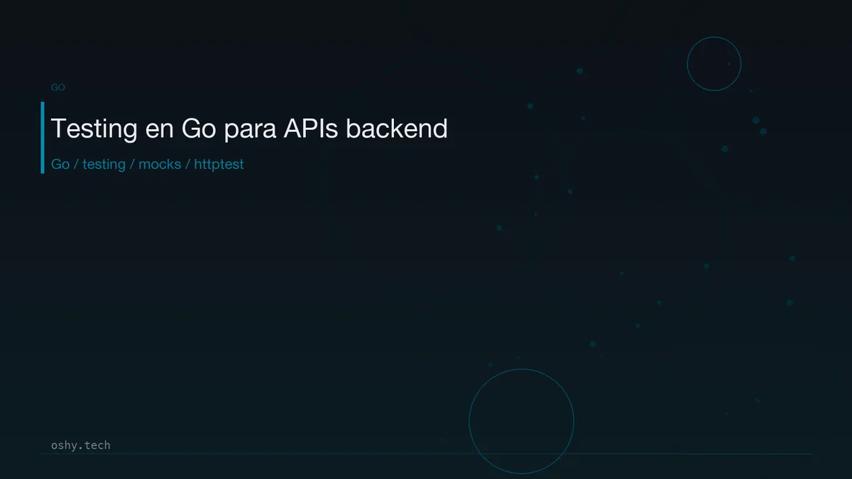 Testing en Go para APIs backend: unitarios, integración y mocks sin ...