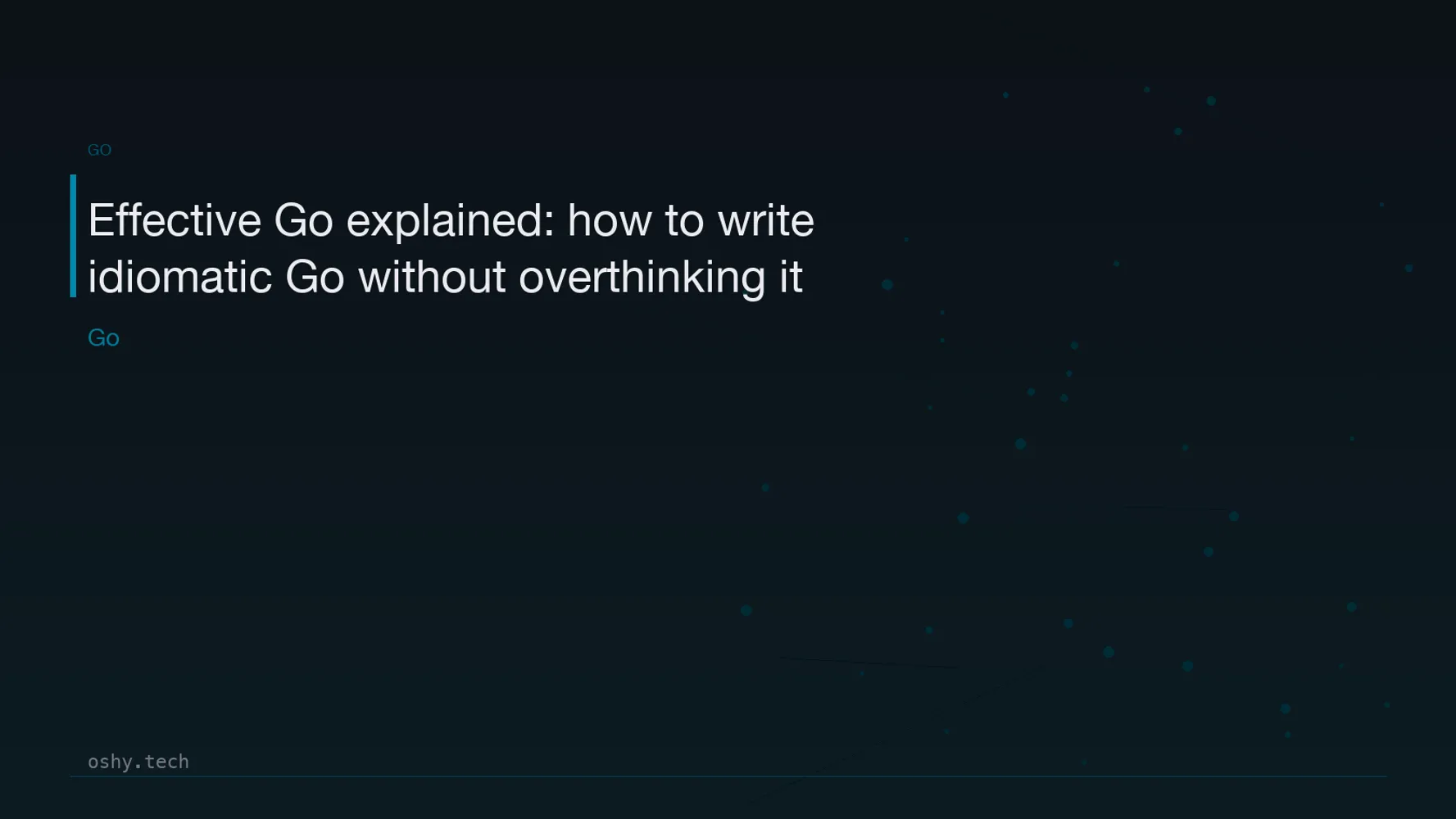 Cover for Effective Go explained: how to write idiomatic Go without overthinking it