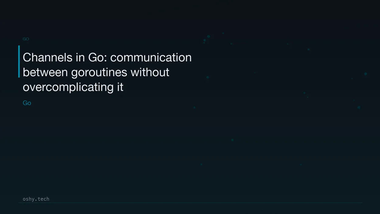 Cover for Channels in Go: communication between goroutines without overcomplicating it